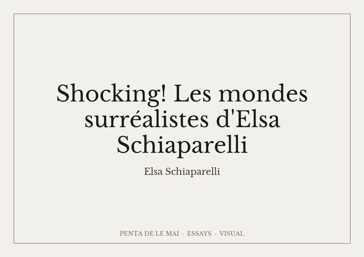 Shocking! Les mondes surréalistes d'Elsa Schiaparelli.
