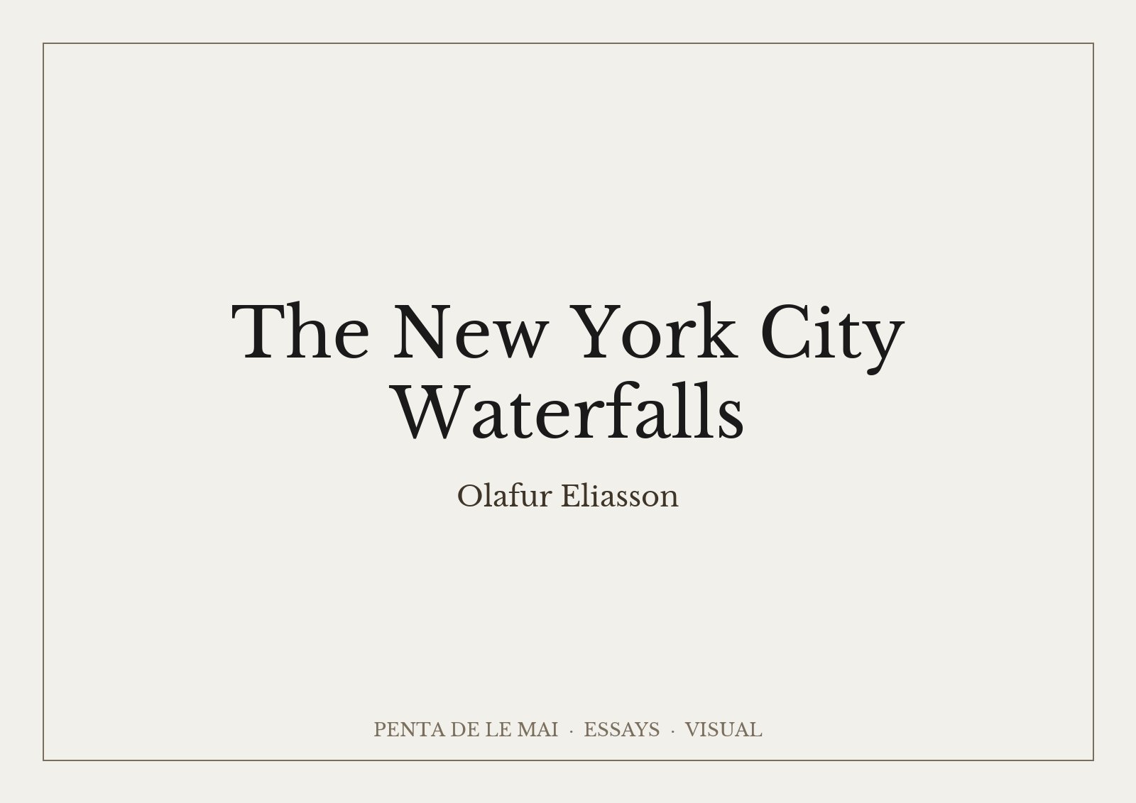 Olafur Eliasson, The New York City Waterfalls: thác nước dựng trên giàn giáo đổ xuống East River cạnh cầu Brooklyn