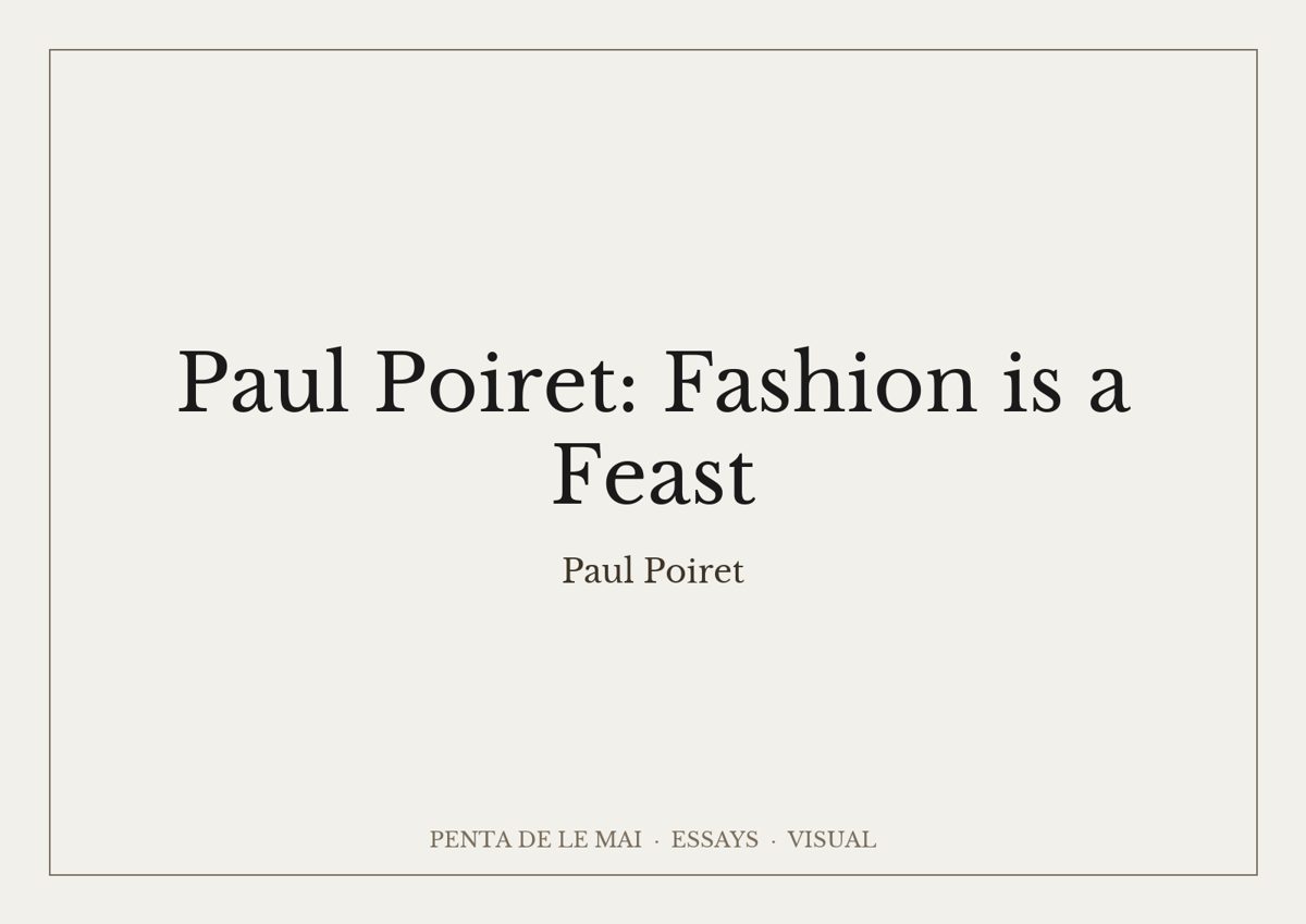 Paul Poiret: Fashion is a Feast.