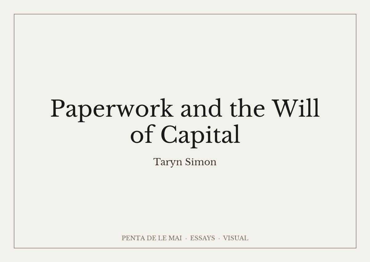 Taryn Simon. Paperwork and the Will of Capital.